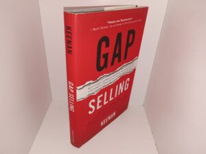 Gap Selling: Getting the Customer to Yes: How Problem-Centric Selling Increases Sales by Changing Everything You Know About Relationships, Overcoming Objections, Closing and Price (2018) ~ by Jim Keenan