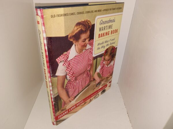 Grandma’s Wartime Baking Book: World War II and the Way We Baked (2003) ~ by Joanne Lamb Hayes