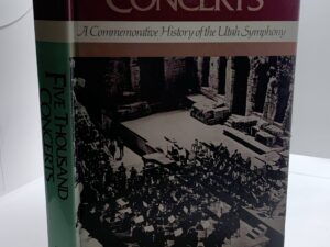 Five Thousand Concerts: A Commemorative History of the Utah Symphony (1896) by Conrad B Harrison