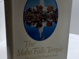 1985 — The Idaho Falls Temple: The First LDS Temple in Idaho — Delbert V. Groberg — Hardbound (Signed)