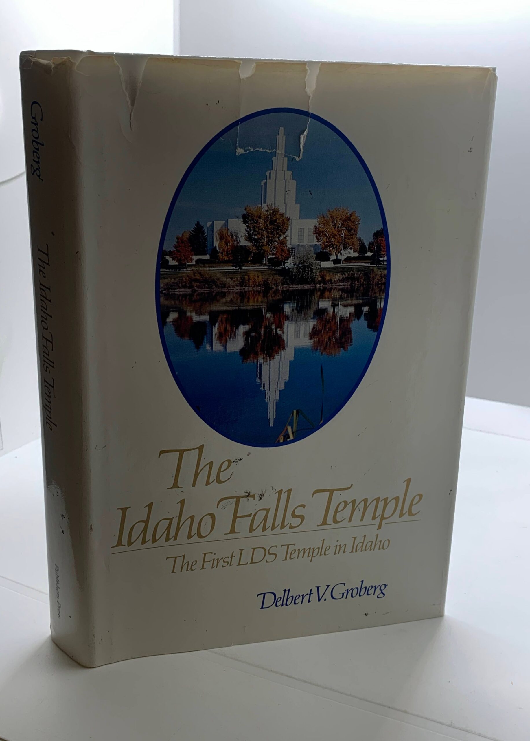 1985 — The Idaho Falls Temple: The First LDS Temple in Idaho — Delbert V. Groberg — Hardbound (Signed)