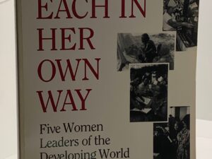 Each in Her Own Way – Five Women Leaders of the Developing World – Marion Fennelly Levy (1988) Introduction by: Sue Ellen M. Charlton