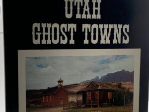 The Historical Guide to Utah’s Ghost Towns (1972) by Stephen Carr