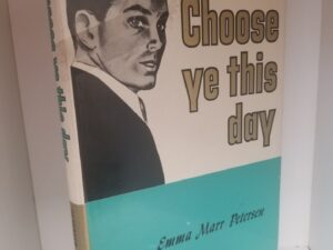 Choose Ye This Day — Emma Marr Petersen — Hardcover with Dust Jacket