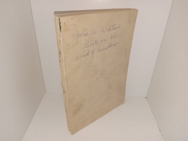 The Word of Wisdom: A Modern Interpretation (Unbound) (1937) ~ by John A. Widtsoe, and Leah D. Widtsoe