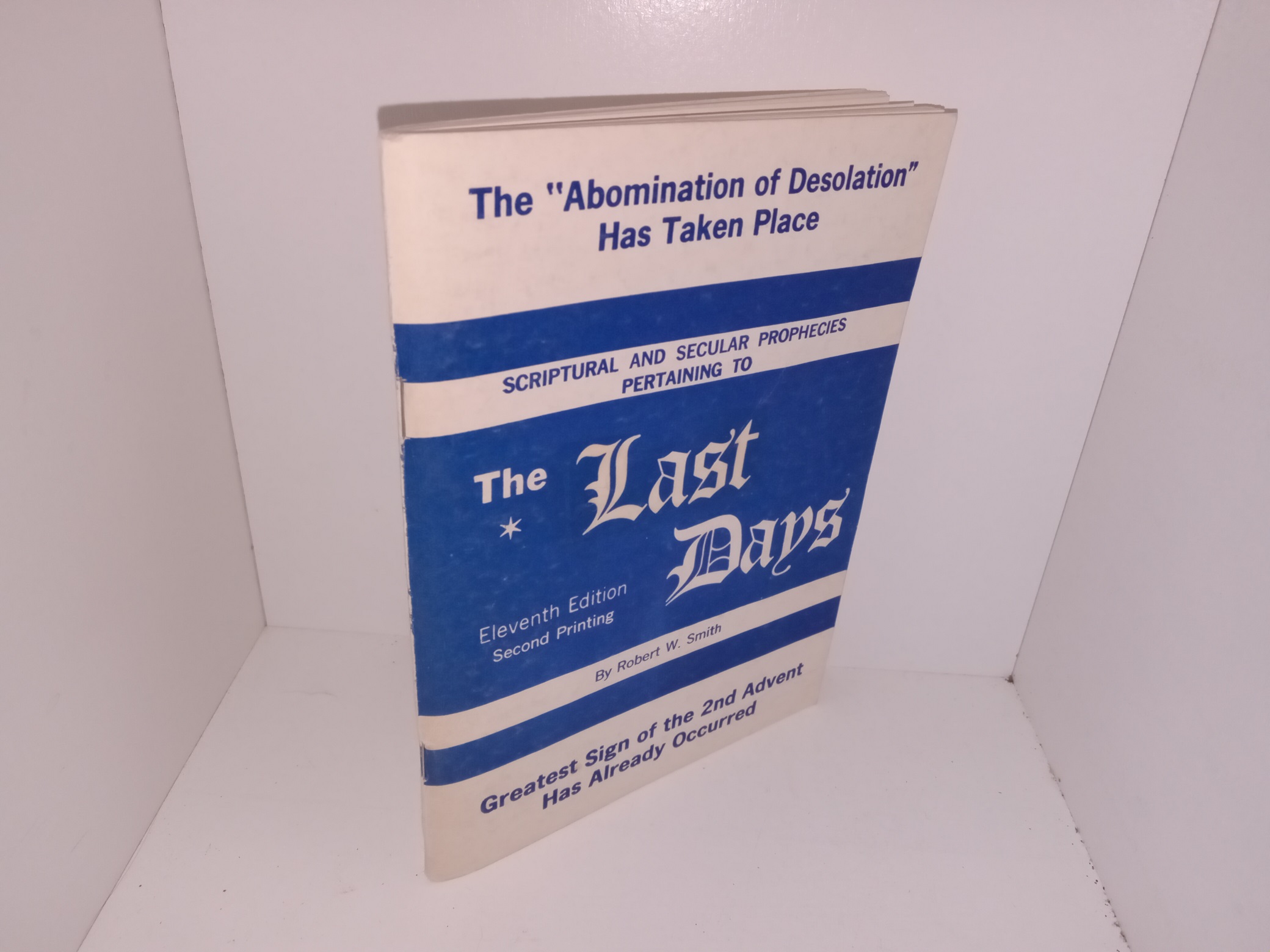 The “Abomination of Desolation” has Taken Place: Scriptural and Secular Prophecies Pertaining to The Last Days: Greatest Sign of the 2nd Advent Has Already Occurred (11th Edition, 2nd Printing) (1948) ~by Robert W. Smith
