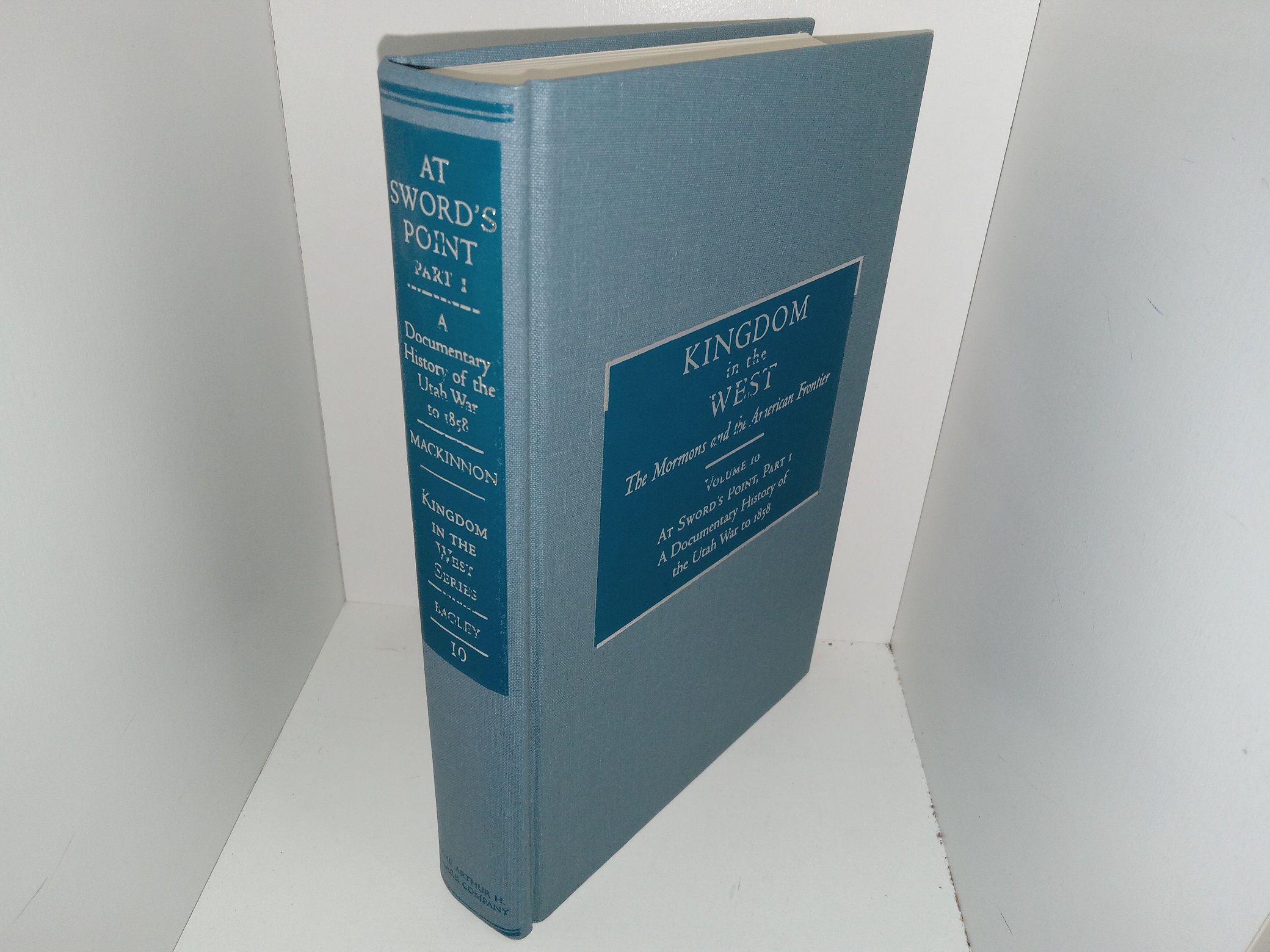 Kingdom in the West Series: Vol. 10: At Sword’s Point, Part 1: A Documentary History of the Utah War to 1858 (2008) ~ Edited by Will Bagley