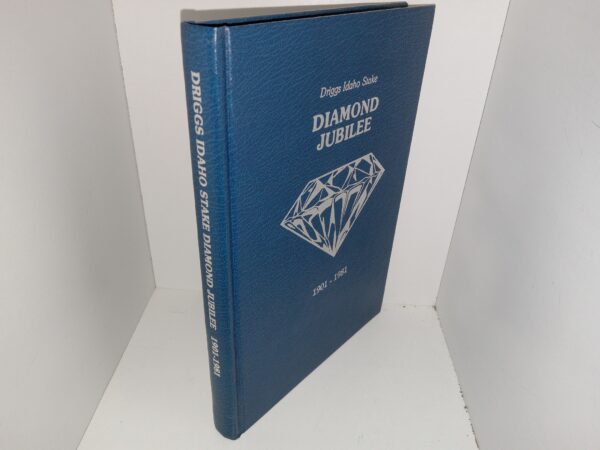 Driggs Idaho Stake Diamond Jubilee: 1901-1981 (1982)