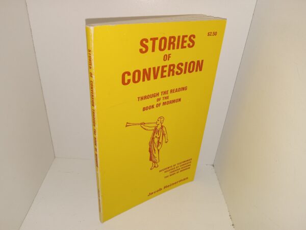 Stories of Conversion through the Reading of the Book of Mormon: Accounts of Testimonies Received by Converts Through Reding The Book of Mormon (1974) ~ by Jacob Heinerman