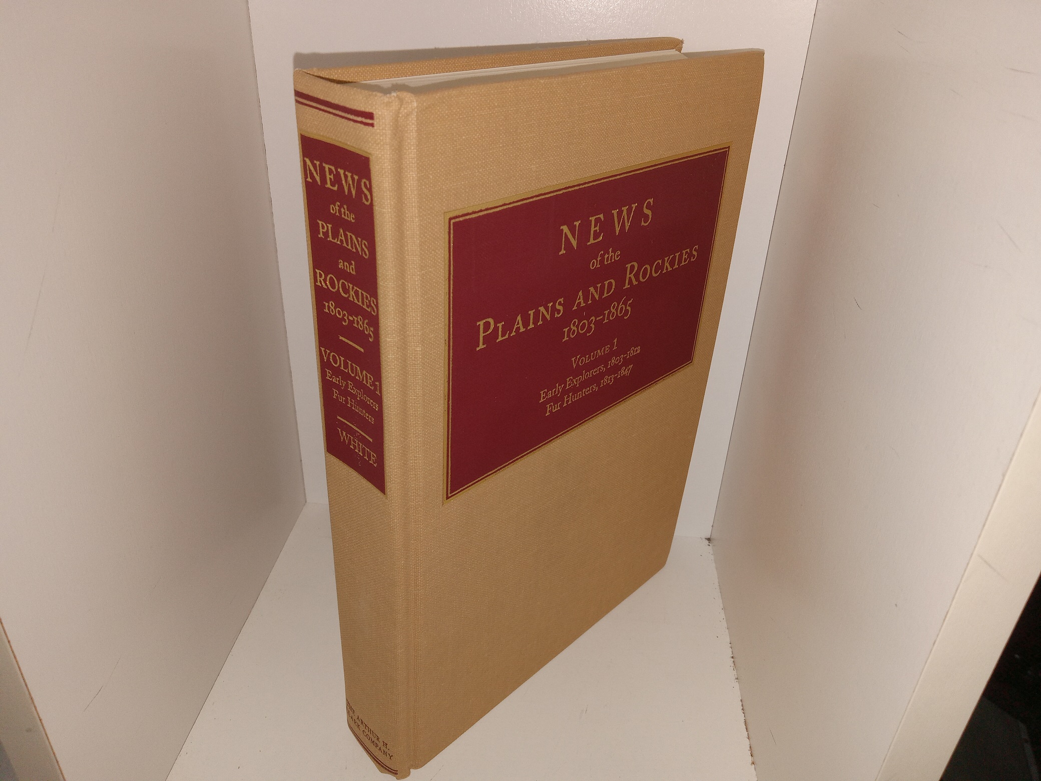 News of the Plains and Rockies, 1803-1865: Vol. 1, Early Explorers, 1803-1812, Fur Hunters, 1813-1847 (1996) ~ Compiled and Anotated by David A. White