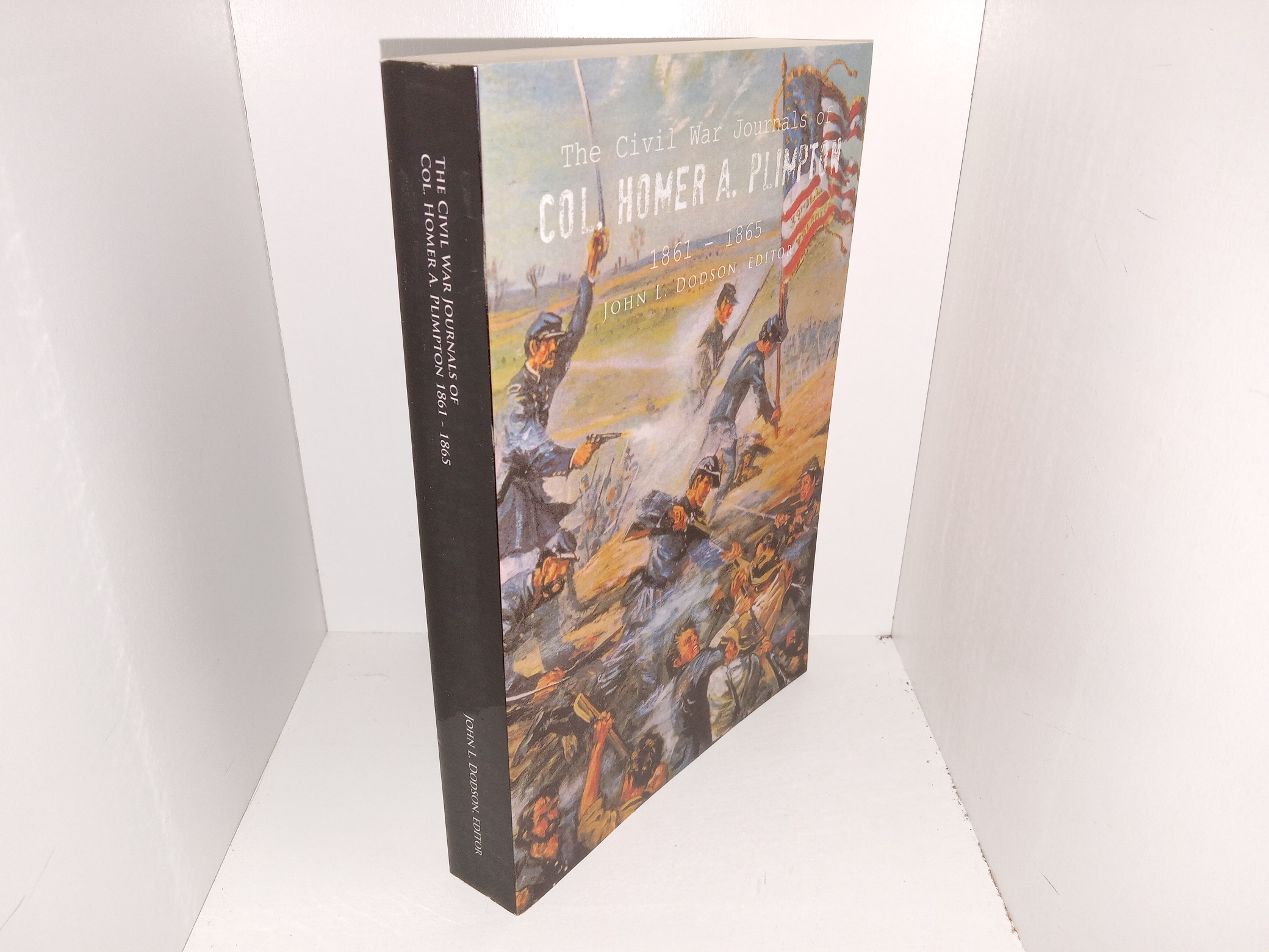 The Civil War Journals of Col. Homer A. Plimton: 1861 – 1865 (Signed & Inscribed) (2012) ~ Edited by John L. Dodson