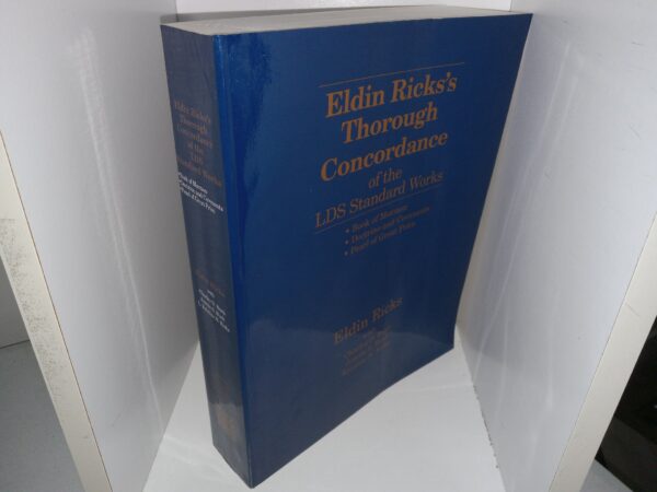 Eldin Ricks’s Thorough Conccordance of the LDS Standard Works: Book of Mormon, Doctrine and Covenants, Pearl of Great Price (1995) ~ by Eldin Ricks, with Charles D. Bush, Junola S. Bush, and Kristine N. Ricks