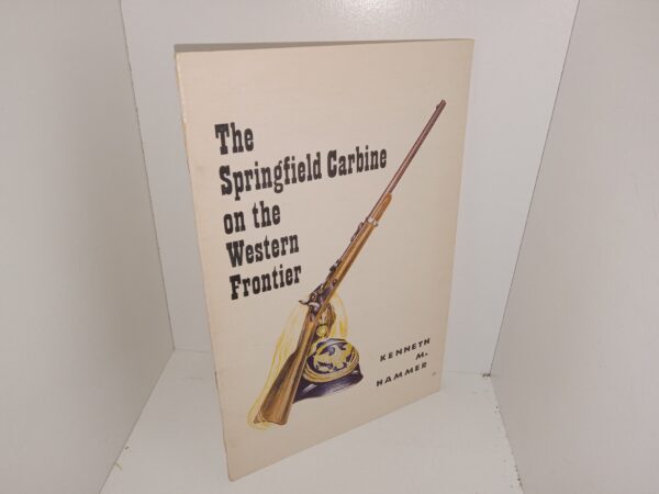 The Springfield Carbine on the Western Frontier (1970) ~ by Kenneth M. Hammer