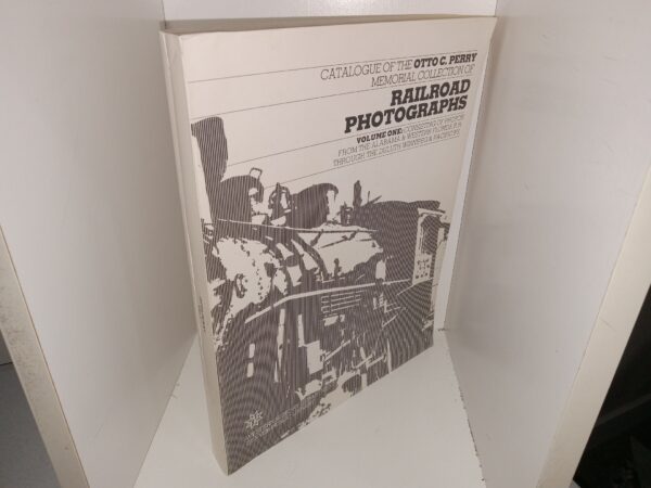 Catalogue of the Otto C. Perry Memorial Collection of Railroad Photographs: Vol. 1 (1977) ~ Unknown Author
