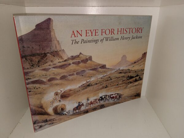 An Eye for History: The Paintings of William Henry Jackson (Unknown Publishing Date) ~ by Dean Knudsen
