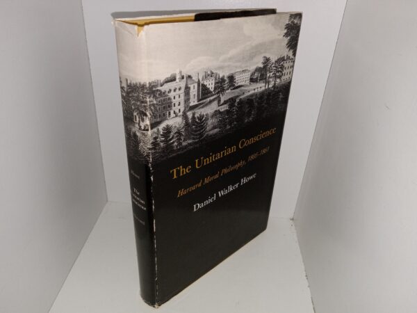 The Unitarian Conscience: Harvard Moral Philosophy, 1805-1861 (1970) ~ by Daniel Walker Howe