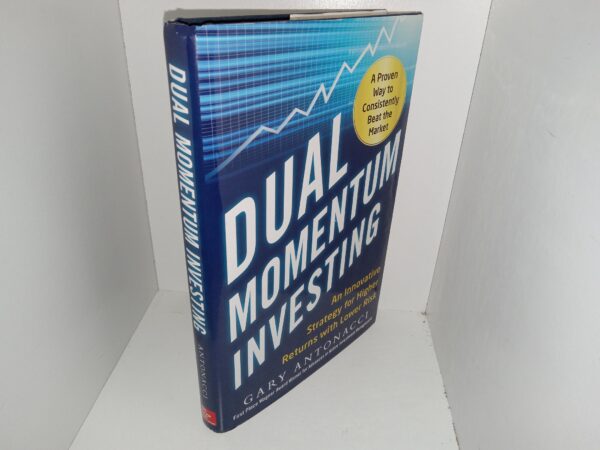 Dual Momentum Investing: An Innovative Strategy for Higher Returns with Lower Risk (2015) ~ by Gary Antonacci