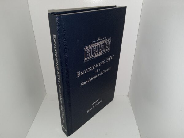 Envisioning BYU: Vol. 1, Foundations and Dreams (2022) ~ Edited by John S. Tanner