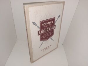Moroni’s War on Addiction: A Scripture Hero’s Strategy to Win Today’s Battle for Souls (2017) ~ by Joseph Grenny, with Seth Grenny