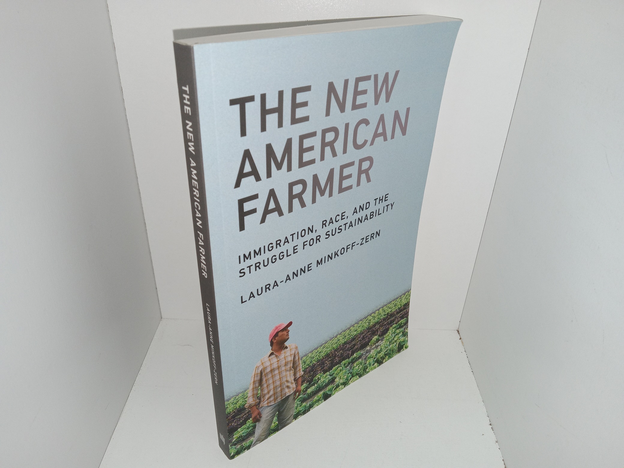 The New American Farmer: Immigration, Race, and the Struggle for Sustainability (2019) ~ by Laura-Anne Minkoff-Zern