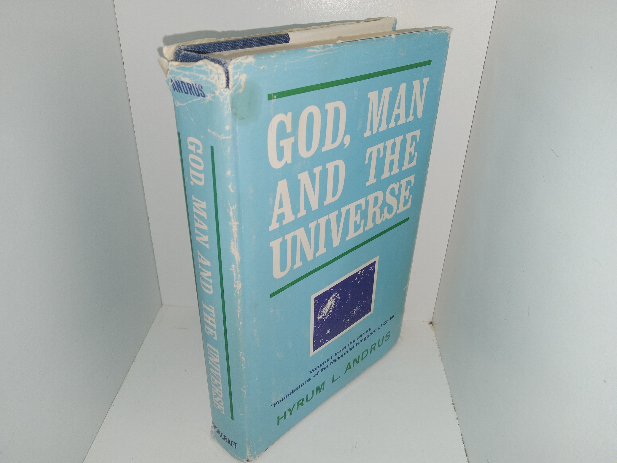 God, Man and the Universe: Vol. 1 from the Series “Foundations of the Millennial Kingdom of Christ” (1968) ~ by Hyrum L. Andrus