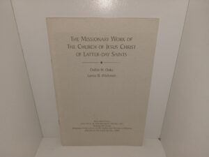 The Missionary Work of The Church of Jesus Christ of Latter-day Saints (1999) ~ by Dallin H. Oaks, and Lance B. Wickman