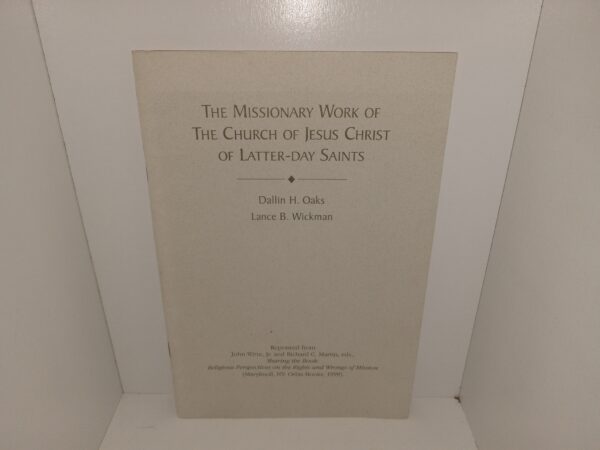 The Missionary Work of The Church of Jesus Christ of Latter-day Saints (1999) ~ by Dallin H. Oaks, and Lance B. Wickman