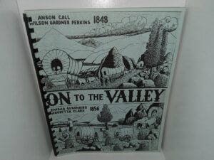 On to the Valley: Anson Call Wilson Gardner Perkins, 1848; Emma Summers Argretta Clark, 1856 (Unknown Publishing Date) ~ Unknown Author