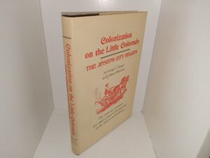 Colonization on the Little Colorado: The Joseph City Region: The Dramatic Chronicle of a Major Pioneer Development in the American West (1977) ~ by George S. tanner, and J. Morris Richards