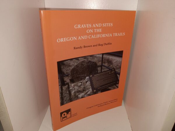 Graves and Sites on the Oregeon and California Trails (1998) ~ by Randy Brown, and Reg Duffin