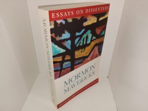 Mormon Mavericks: Essays on Dissenters (2002) ~ Edited by John Sillito, and Susan Staker