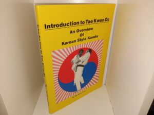 Introduction to Tae Kwon Do: An Overview of Korean Style Karate (Unknown Publishing Date) ~ by Tae Hong Choi