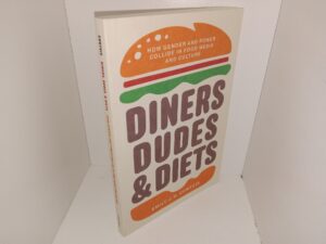Diners, Dudes & Diets: How Gender and Power Collide in Food Media and Culture (2020) ~ by Emily J. H. Contois