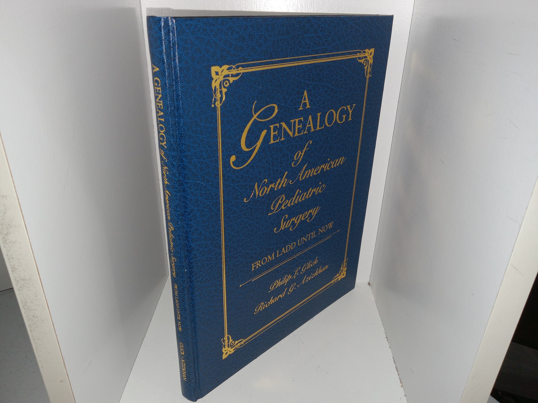 A Genealogy of North American Pediatric Surgery from LADD Until Now (1997) ~ by Philip L. Glick, M.D. and Richard G. Azizkhan, M.D.