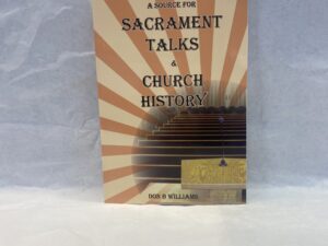 A Source For Sacrament Talks and Church History – Don B. Williams – Paperback – 2019