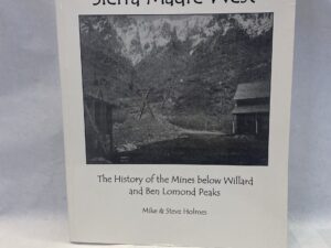 Sierra Madre West, The History of the Mines Below Willard and Ben Lomond Peaks – Mike and Steve Holmes – Paperback – 2008
