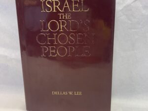 Israel the Lord’s Chosen People – Dellas W. Lee – Hardcover with dust jacket – 2009
