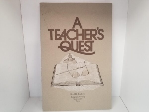 1971 — A Teacher’s Quest — Reed H. Bradford / Brigham Young University Press — Softcover