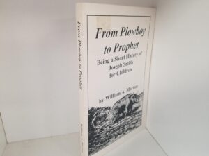 Reprint of the 1912 Edition — From Plowboy To Prophet; Being A Short History of Joseph Smith for Children — William A. Morton — Softcover