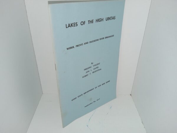 Lakes of the High Uintas: Weber, Provo and Duchesne River Drainages (1963) ~ by Frederic Vincent, Jon L. Gates, and Albert F. Regenthal