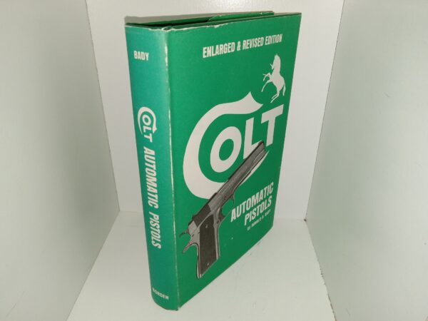 Colt: Automatic Pistols (Enlarged and Revised Edition) (1973) ~ by Donald B. Bady
