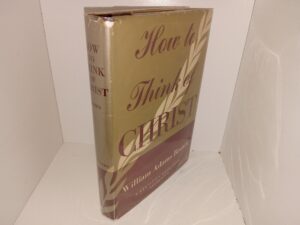 How to Think of Christ (1945) ~ by William Adams Brown