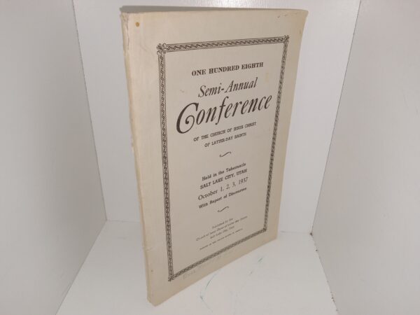 One Hundred Eight Semi-Annual Conference of the Church of Jesus Christ of Latter-day Saints Held in the Tabernacle Salt Lake City, Utah: October 1, 2, 3, 1937 (1937)