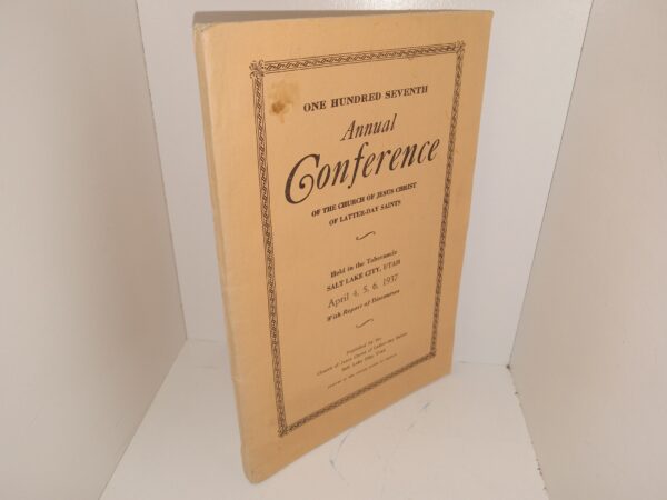 One Hundred Seventh Annual Conference of the Church of Jesus Christ of Latter-day Saints Held in the Tabernacle, Salt Lake City, Utah: April 4, 5, 6, 1937 (1937)