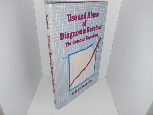 Use and Abuse of Diagnostic Services: The Canadian Experience (1982) ~ by Olding C. MacIntosh