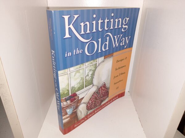 Knitting in the Old Way: Designs & Techniques from Ethnic Sweaters (2005) ~ by Priscilla A. Gibson-Roberts, and Deborah Robson