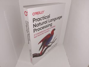 Practical Natural Language Processing: A Comprehensive Guide to Building Real-World NLP Systems (2020) ~ by Sowmya Vajjala, Bodhisattwa Majumder, Anuj Gupta, and Harshit Surana