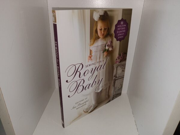 Sewing for a Royal Baby: 22 Heirloom Patterns for Your Little Prince of Princess (2013) ~ Edited by Amelia Johanson, Kathy Barnard