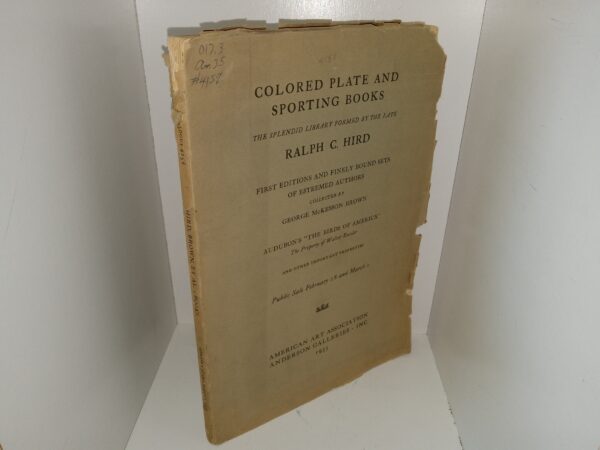 Colored Plate and Sporting Books: The Splendid Library Formed by the Late Ralph C. Hird: First Editions and Finely Bound Sets of Esteemed Authors Collected by George McKesson Brown, Audubon’s “The Birds of America”, The Property of Walter Roesler and Other Important Properties: Public Sale February 28 and March 1: 1935 (1935)