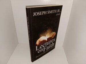 Lectures on faith: Zion’s Camp Books Edition (2013) ~ by Joseph Smith Jr., et al.